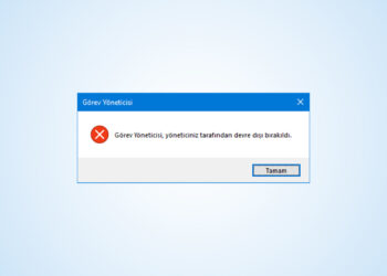 Görev Yöneticisi, Yöneticiniz Tarafından Devre Dışı Bırakıldı Hatası Çözümü